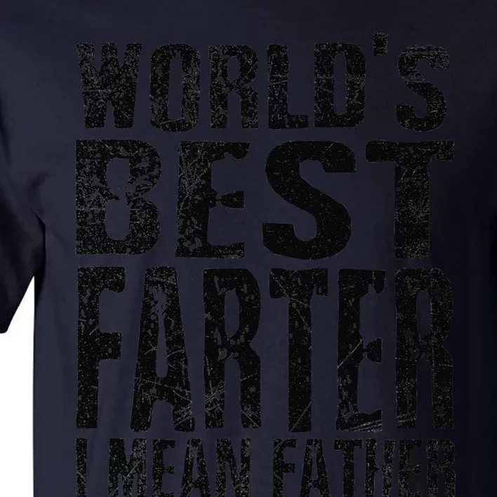 Funny Worlds Greatest Farter Oops I Mean Father Fathers Day Fun Tall T-Shirt