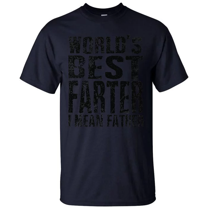 Funny Worlds Greatest Farter Oops I Mean Father Fathers Day Fun Tall T-Shirt