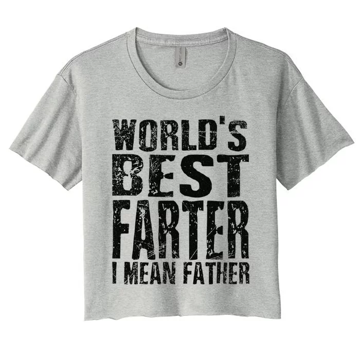 Funny Worlds Greatest Farter Oops I Mean Father Fathers Day Fun Women's Crop Top Tee