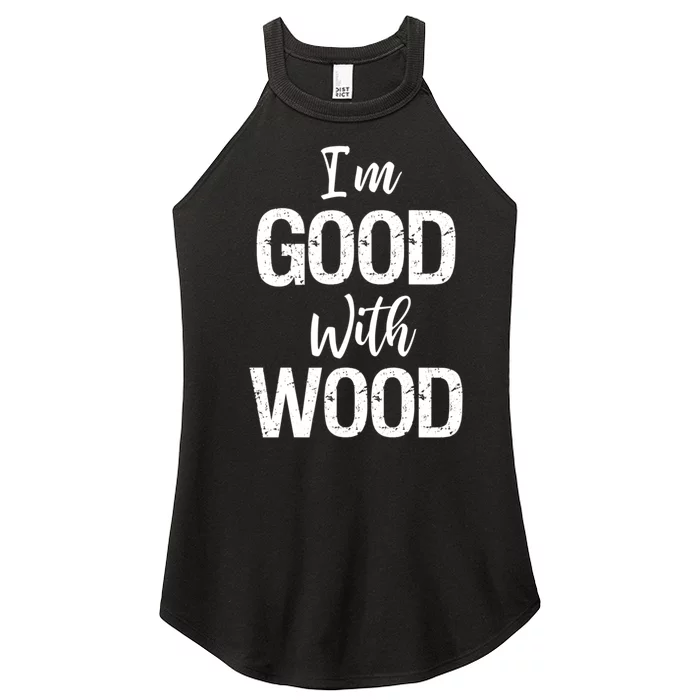 Funny Woodworking Gift Woodworker Gift I'm Good With Wood Gift Women’s Perfect Tri Rocker Tank