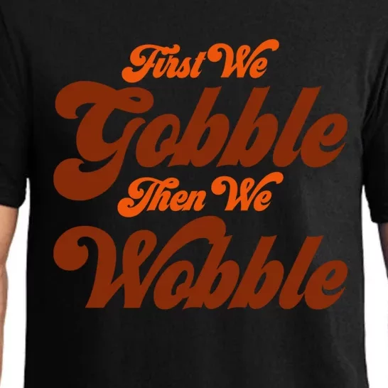 First We Gobble Then We Wobble Turkey Thanksgiving Design Gift Pajama Set