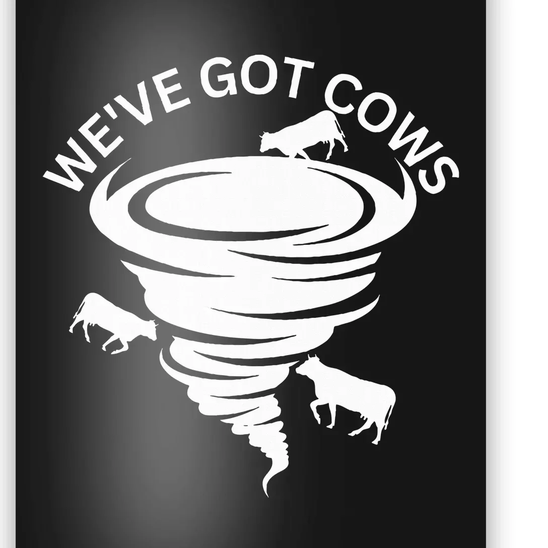 Funny WeVe Got Cows Tornado Storm Chaser Poster