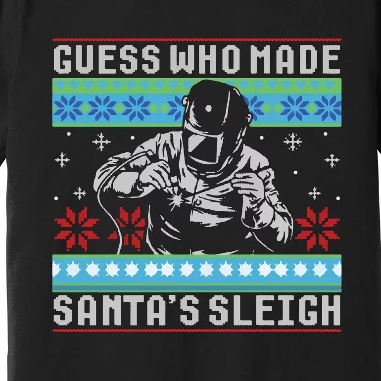 Funny Welder Guess Who Made Santa's Sleigh Sweater Premium T-Shirt