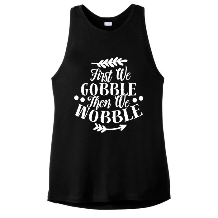 First We Gobble Then We Wobble Funny Thanksgiving Design Meaningful Gift Ladies Tri-Blend Wicking Tank