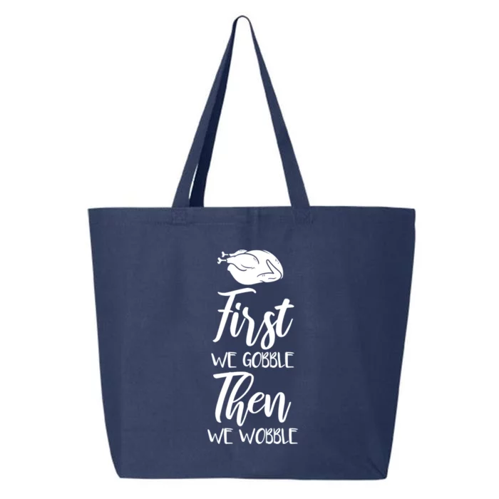 First We Gobble Then We Wobble Funny Thanksgiving Dinner Cool Gift 25L Jumbo Tote