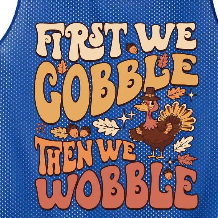 First We Gobble Then We Wobble Thanksgiving Turkey Funny Gift Mesh Reversible Basketball Jersey Tank