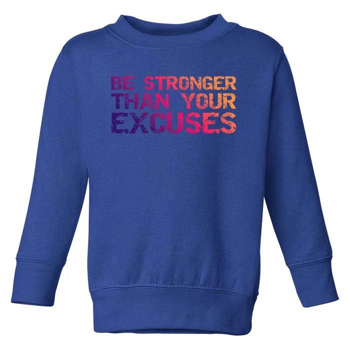 Funny Workout Gift Distressed Be Stronger Than Your Excuses Gift Toddler Sweatshirt