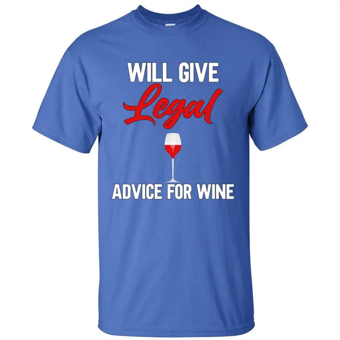 Funny Will Give Legal Advice Gift Wine Lover Lawyer Cute Gift Tall T-Shirt