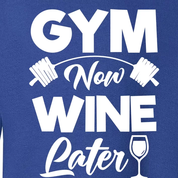 Funny Workout Gym Now Wine Later Gym Great Gift Toddler Sweatshirt