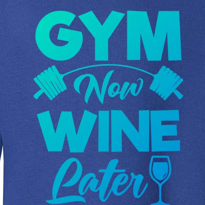 Funny Workout Gym Now Wine Later Gym Great Gift Toddler Sweatshirt