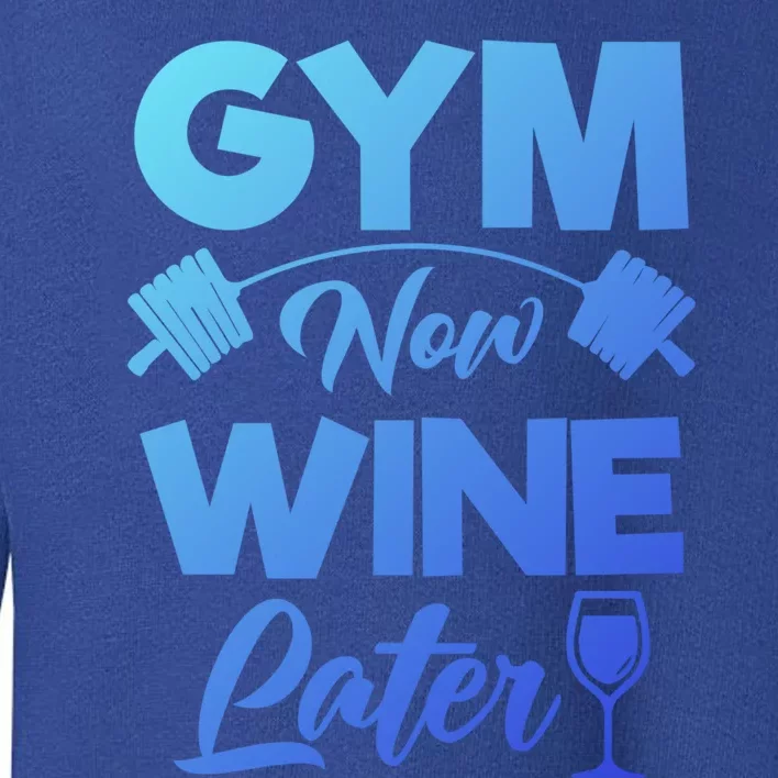 Funny Workout Gym Now Wine Later Gym Great Gift Toddler Sweatshirt