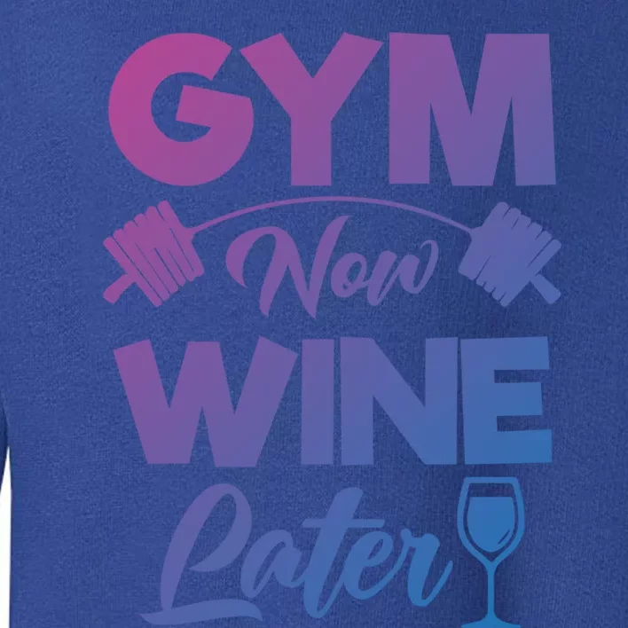 Funny Workout Gym Now Wine Later Gym Great Gift Toddler Sweatshirt