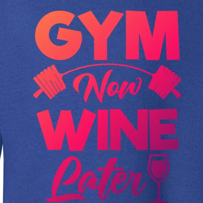 Funny Workout Gym Now Wine Later Gym Great Gift Toddler Sweatshirt