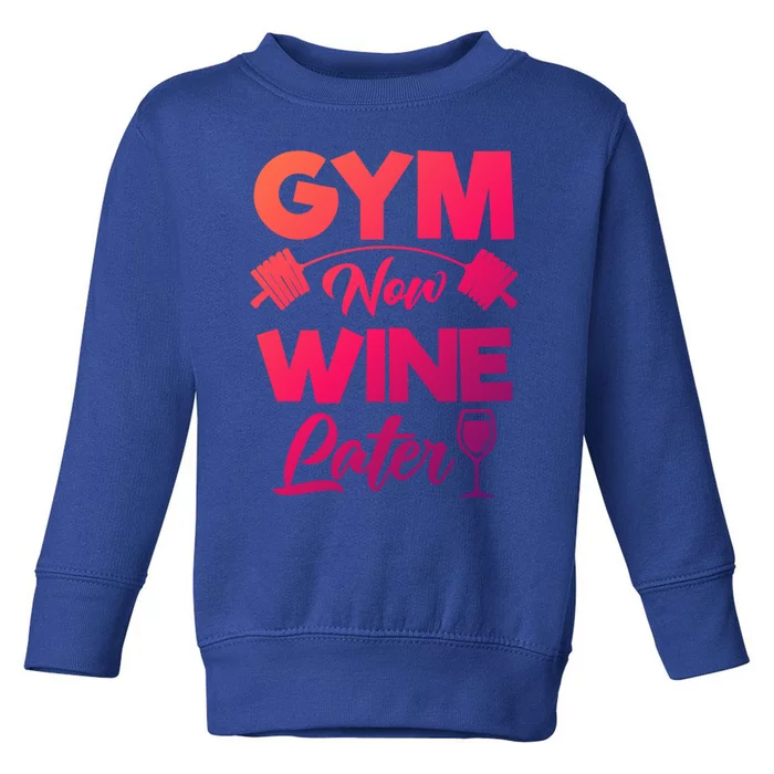 Funny Workout Gym Now Wine Later Gym Great Gift Toddler Sweatshirt