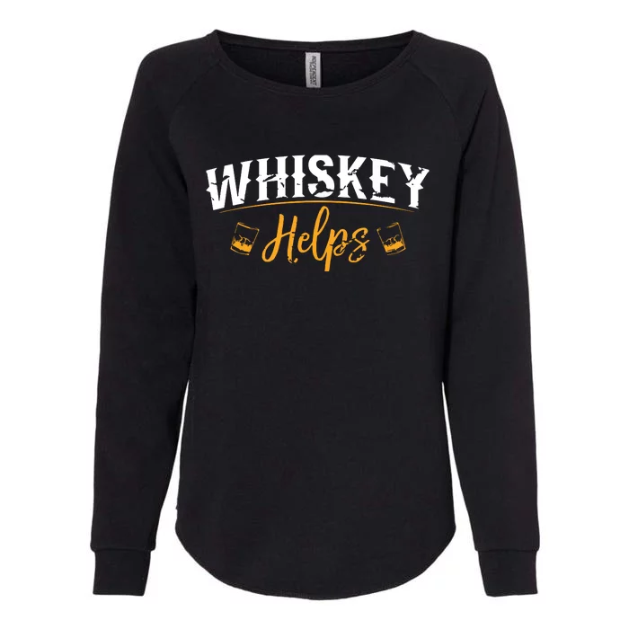 Funny Whiskey Helps Womens California Wash Sweatshirt