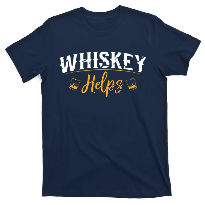 Funny Whiskey Helps T-Shirt