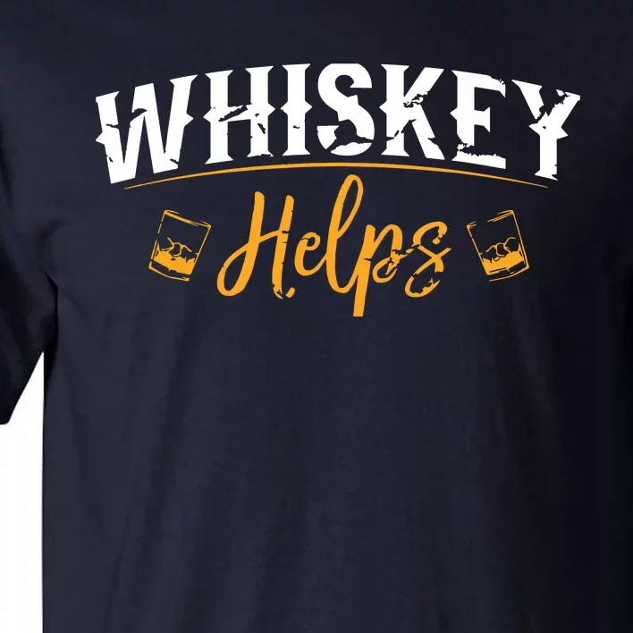 Funny Whiskey Helps Tall T-Shirt