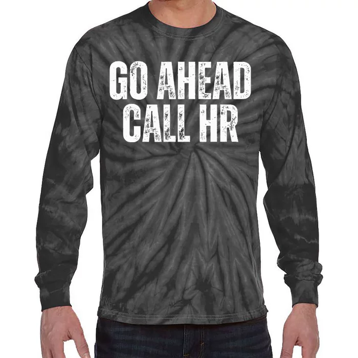 Funny Work Humor For Office Staff Go Ahead Call Hr Tie-Dye Long Sleeve Shirt