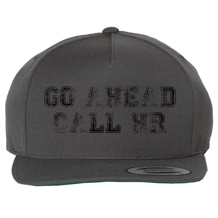 Funny Work Humor For Office Staff Go Ahead Call Hr Gift Wool Snapback Cap