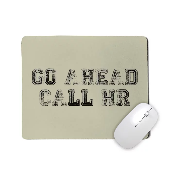 Funny Work Humor For Office Staff Go Ahead Call Hr Gift Mousepad