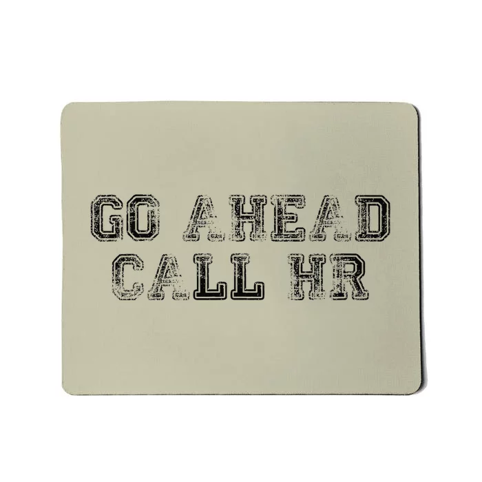 Funny Work Humor For Office Staff Go Ahead Call Hr Gift Mousepad