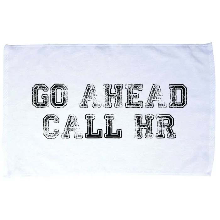 Funny Work Humor For Office Staff Go Ahead Call Hr Gift Microfiber Hand Towel