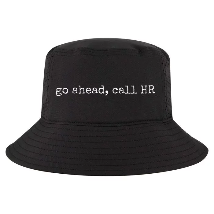 Funny Work Humor For Office Staff Go Ahead Call Hr Cool Comfort Performance Bucket Hat