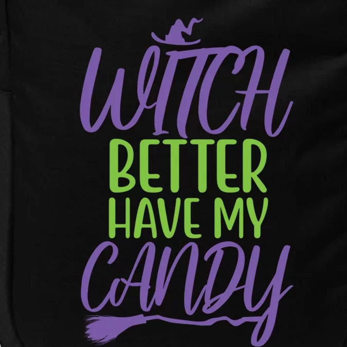 Funny Witches Happy Halloween Witch Better Have My Candy Gift Impact Tech Backpack