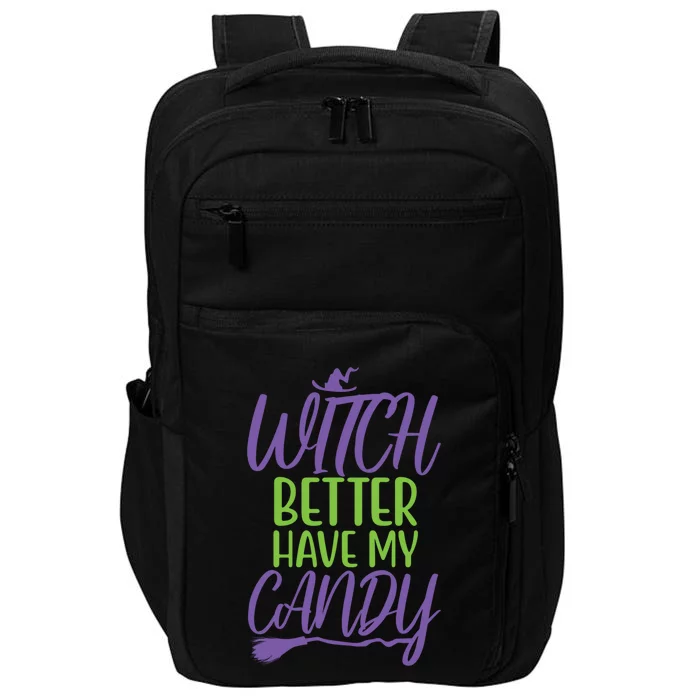 Funny Witches Happy Halloween Witch Better Have My Candy Gift Impact Tech Backpack