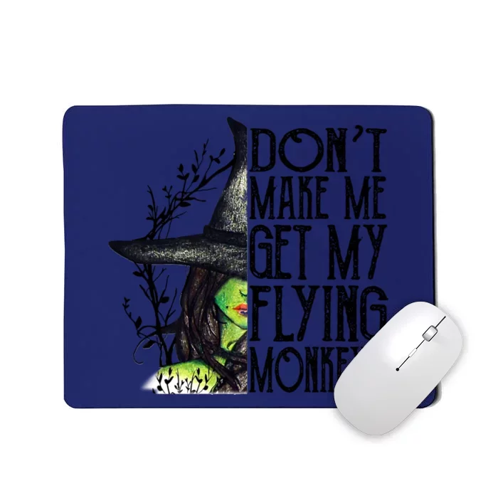 Funny Witch Halloween Don't Make Me Get My Flying Monkeys Gift Mousepad