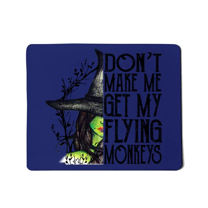 Funny Witch Halloween Don't Make Me Get My Flying Monkeys Gift Mousepad