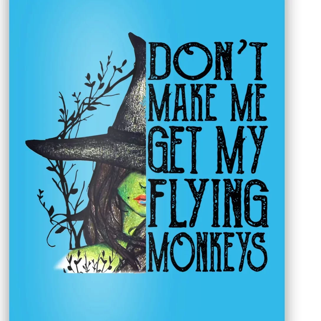 Funny Witch Halloween Don't Make Me Get My Flying Monkeys Gift Poster