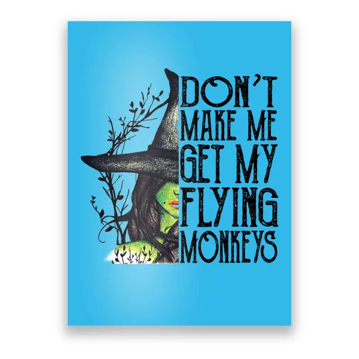 Funny Witch Halloween Don't Make Me Get My Flying Monkeys Gift Poster