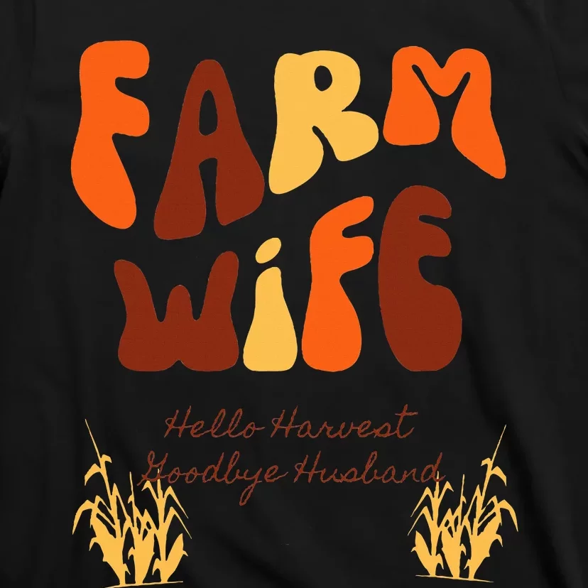 Farm Wife Hello Harvest Goodbye Husband T-Shirt