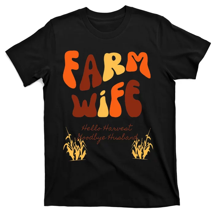 Farm Wife Hello Harvest Goodbye Husband T-Shirt