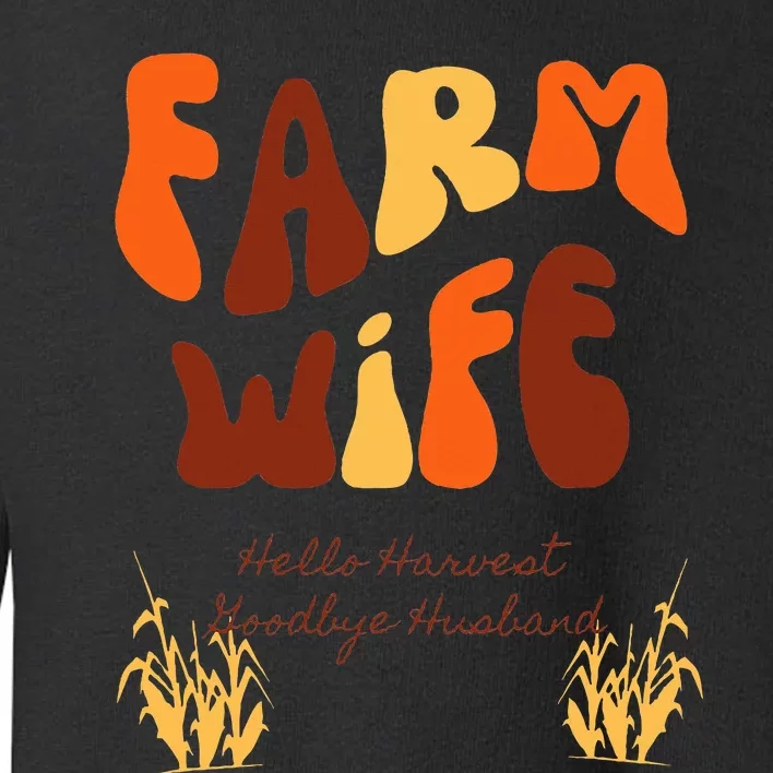 Farm Wife Hello Harvest Goodbye Husband Toddler Sweatshirt