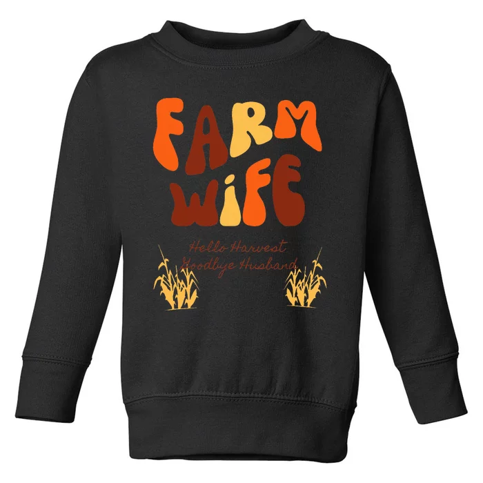 Farm Wife Hello Harvest Goodbye Husband Toddler Sweatshirt