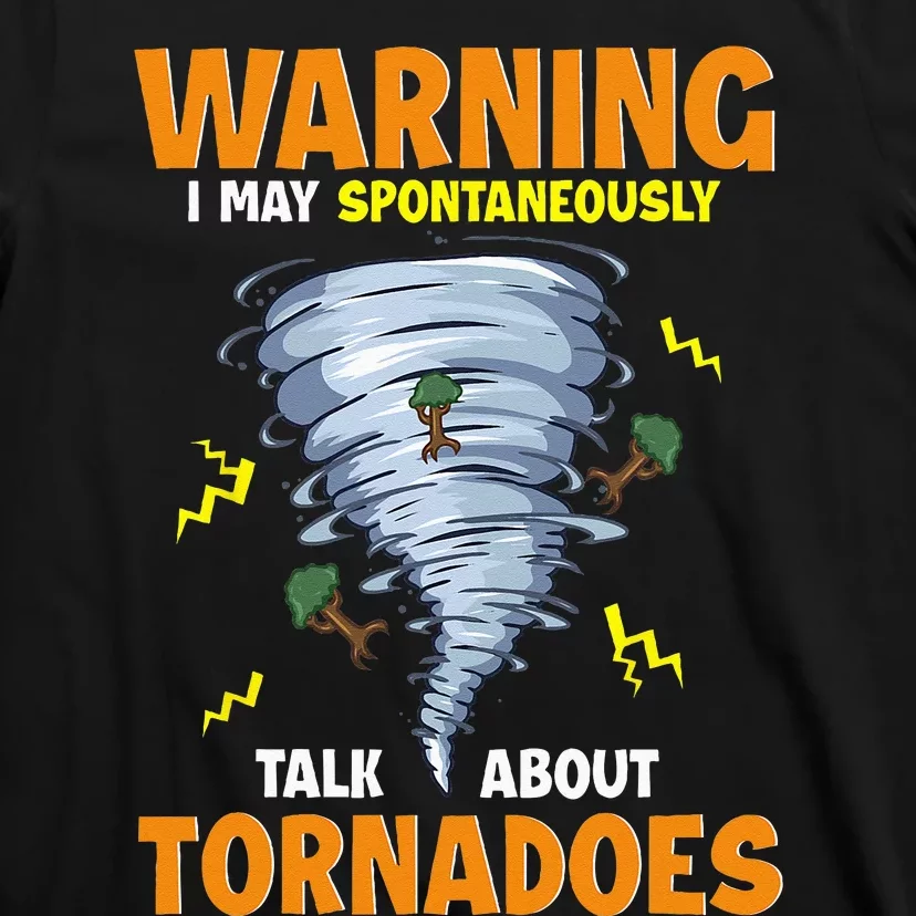 Funny Warning I May Spontaneously Talk About Tornadoes T-Shirt