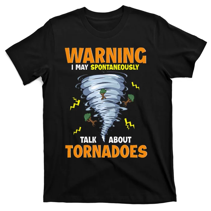 Funny Warning I May Spontaneously Talk About Tornadoes T-Shirt