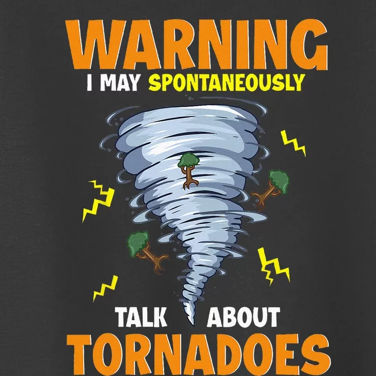 Funny Warning I May Spontaneously Talk About Tornadoes Toddler T-Shirt