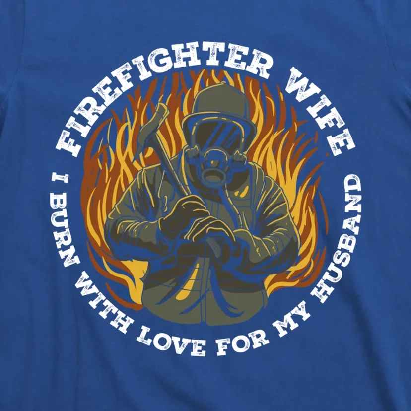 Firefighter Wife I Burn With Love For My Husband Fire Gift T-Shirt