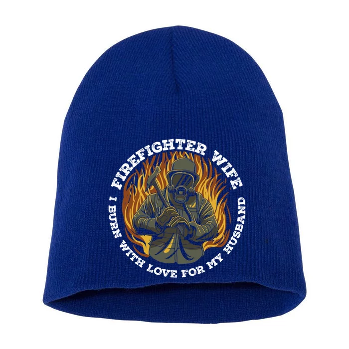 Firefighter Wife I Burn With Love For My Husband Fire Gift Short Acrylic Beanie