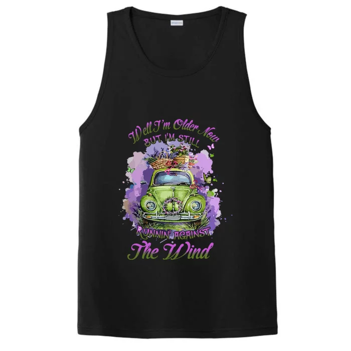 Funny Well Im Older Now But Im Still Running Against The Wind Gift Performance Tank