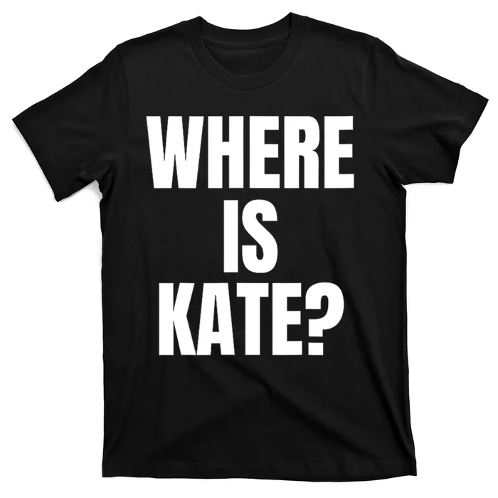 Funny Where Is Kate Royal Family Kate Middleton T-Shirt