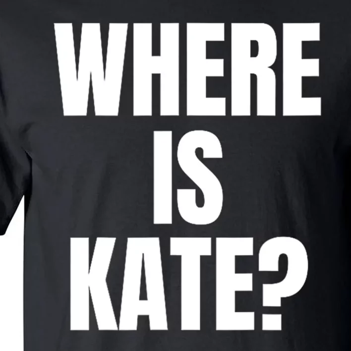 Funny Where Is Kate Royal Family Kate Middleton Tall T-Shirt