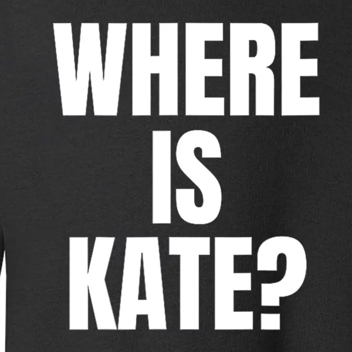 Funny Where Is Kate Royal Family Kate Middleton Toddler Sweatshirt