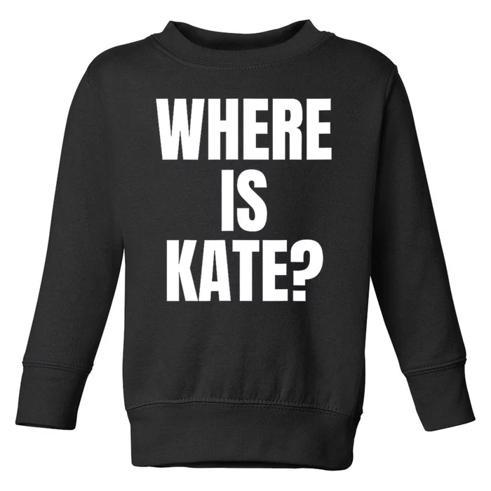 Funny Where Is Kate Royal Family Kate Middleton Toddler Sweatshirt