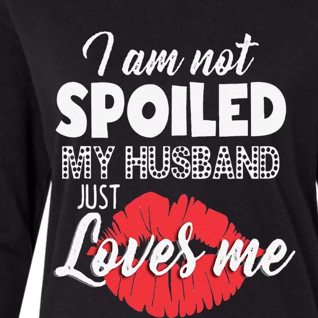 Funny Wife IM Not Spoiled My Husband Just Loves Me Womens Cotton Relaxed Long Sleeve T-Shirt