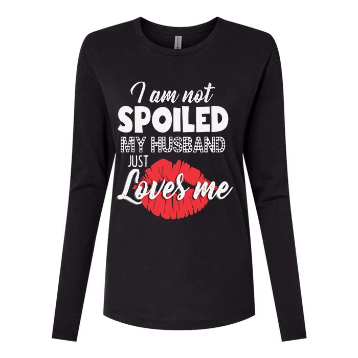 Funny Wife IM Not Spoiled My Husband Just Loves Me Womens Cotton Relaxed Long Sleeve T-Shirt