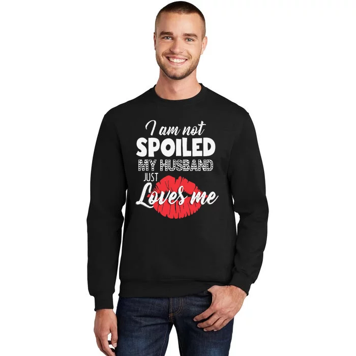 Funny Wife IM Not Spoiled My Husband Just Loves Me Sweatshirt